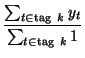 $\displaystyle {\frac{\sum_{t\in {\rm tag} k} y_t}{\sum_{t\in {\rm tag} k} 1}}$