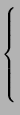$\displaystyle \left\{\vphantom{ \begin{array}{ll} S_{\mbox{accent}} & \mbox{If ... ...\gamma \beta X} & \mbox{Other words after the accent.} \end{array} }\right.$